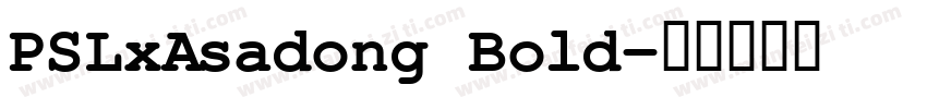 PSLxAsadong Bold字体转换